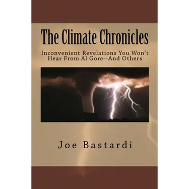 The Climate Chronicles: Inconvenient Revelations You Won't Hear From Al Gore--And Others