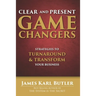 Clear and Present Game Changers: Strategies to Turnaround and Transform Your Business