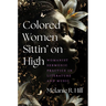 Colored Women Sittin' on High: Womanist Sermonic Practice in Literature and Music