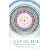 Light on Fire: Waking Up to Divine Love