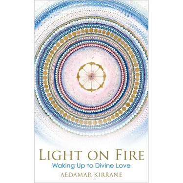 Light on Fire: Waking Up to Divine Love