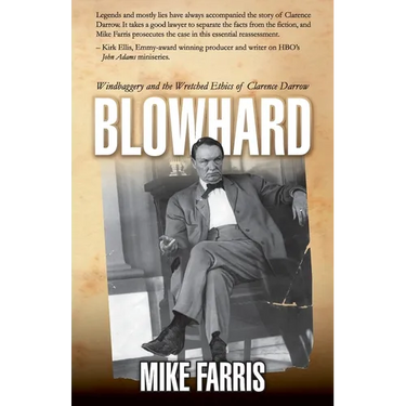 Blowhard: Windbaggery and the Wretched Ethics of Clarence Darrow