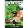 Hydroponics: Beginner's Guide to Quickly Start Growing Your Own Vegetables, Fruits, & Herbs And Learn How to Build Your Own Hydroponics Home Gardening