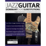 Jazz Guitar Dominant Chord Substitutions: Arpeggio Soloing Vocabulary for The Most Important Chord in Jazz