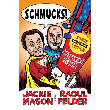 Schmucks!: Our Favorite Fakes, Frauds, Lowlifes, Liars, the Armed and Dangerous, and Good Guys Gone Bad
