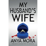 My Husband's Wife: A totally addictive psychological thriller with a shocking twist