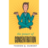 THE POWER of concentration