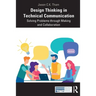 Design Thinking in Technical Communication: Solving Problems Through Making and Collaboration