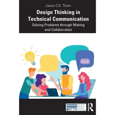Design Thinking in Technical Communication: Solving Problems Through Making and Collaboration