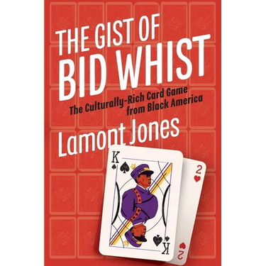 The Gist of Bid Whist: The Culturally-Rich Card Game from Black America