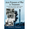 Axis Prisoners of War in Tennessee: Coerced Labor and the Captive Enemy on the Home Front, 1941-1946