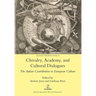 Chivalry, Academy, and Cultural Dialogues: The Italian Contribution to European Culture