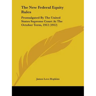 The New Federal Equity Rules: Promulgated By The United States Supreme Court At The October Term, 1912 (1912)