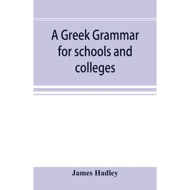 A Greek grammar for schools and colleges