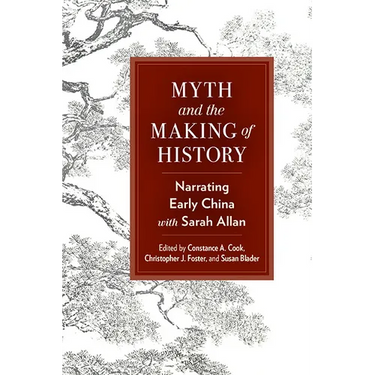 Myth and the Making of History: Narrating Early China with Sarah Allan