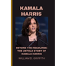 Kamala Harris: Beyond the Headlines: The Untold Story of Kamala Harris