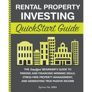 Rental Property Investing QuickStart Guide: The Simplified Beginner's Guide to Finding and Financing Winning Deals, Stress-Free Property Management, a