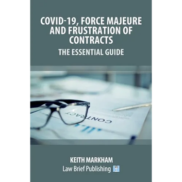 Covid-19, Force Majeure and Frustration of Contracts - The Essential Guide