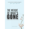 The Weight Of What's Gone: Words & Thoughts From A Grieving Heart