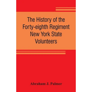 The history of the Forty-eighth Regiment New York State Volunteers, in the War for the Union, 1861-1865