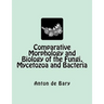 Comparative Morphology and Biology of the Fungi, Mycetozoa and Bacteria
