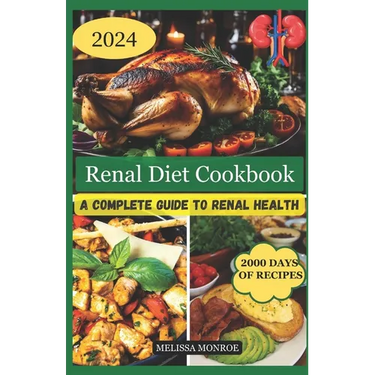 Renal Diet Cookbook: A Complete Guide To Renal Health