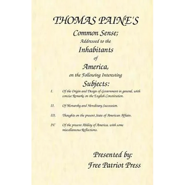 Thomas Paine's Common Sense: Addressed to the Inhabitants of America, on the Following Interesting Subjects
