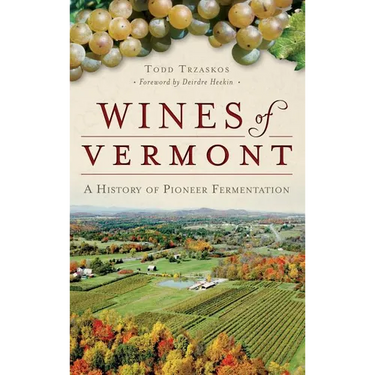 Wines of Vermont: A History of Pioneer Fermentation