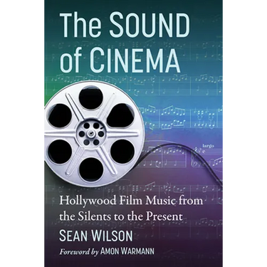 The Sound of Cinema: Hollywood Film Music from the Silents to the Present