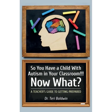 So You Have a Child With Autism in Your Classroom!!! Now What?, A teacher's guide to getting prepared!