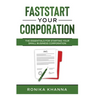 FastStart Your Corporation: The Essentials For Starting Your Small Business Corporation
