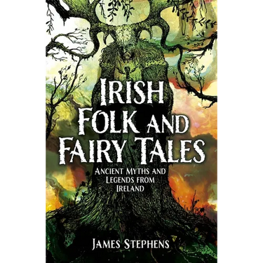 Irish Folk and Fairy Tales: Ancient Myths and Legends from Ireland