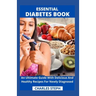 Essential Diabetes Book: An Ultimate Guide With Delicious And Healthy Recipes For Newly Diagnosed