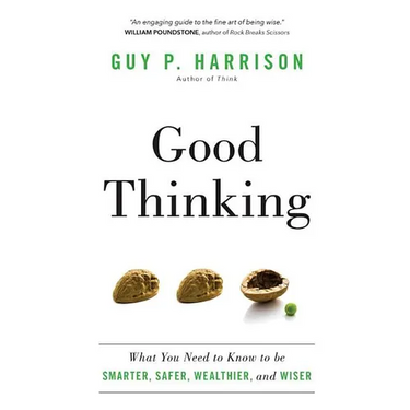 Good Thinking: What You Need to Know to be Smarter, Safer, Wealthier, and Wiser