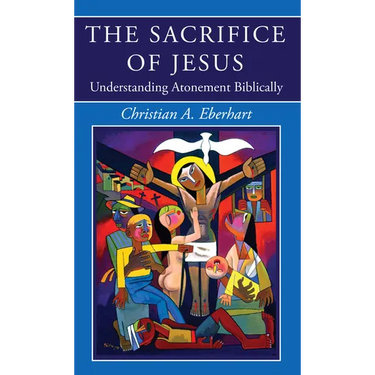The Sacrifice of Jesus: Understanding Atonement Biblically