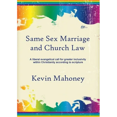 Same Sex Marriage and Church Law: A liberal evangelical call for greater inclusivity within Christianity according to scripture