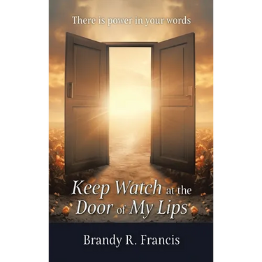 Keep Watch at the Door of my Lips: There is power in your words