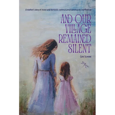 And Our Village Remained Silent: A mother's story of incest and domestic violence amid community indifference