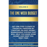 The One-Week Budget: Get One Step Closer to Financial Freedom by Creating an Easy Money Management System That Will Help You Make More Mone