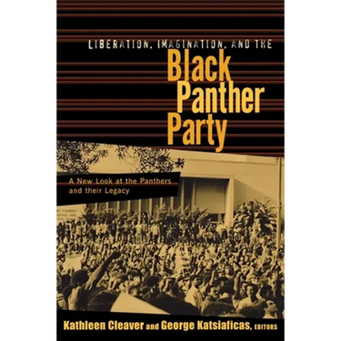 Liberation, Imagination and the Black Panther Party: A New Look at the Black Panthers and their Legacy