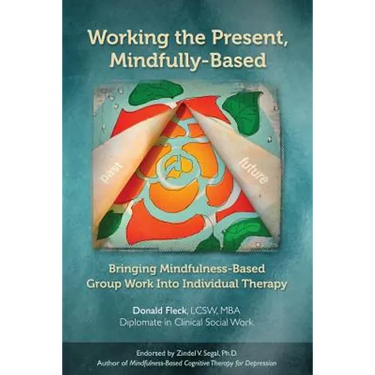 Working the Present, Mindfully-Based: Bringing Mindfulness-Based Group Work Into Individual Therapy