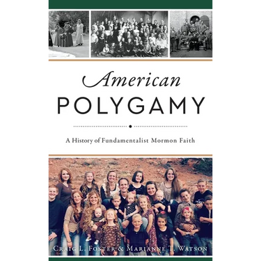 American Polygamy: A History of Fundamentalist Mormon Faith