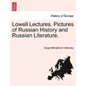 Lowell Lectures. Pictures of Russian History and Russian Literature.
