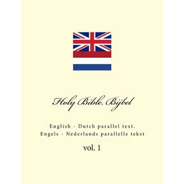 Holy Bible. Bijbel: English - Dutch Parallel Text. Engels - Nederlands Parallelle Tekst