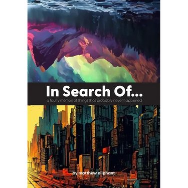 In Search Of...: a faulty memoir of things that probably never happened