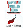 Disruptive Mood Dysregulation Disorder: An Empowering Integrative Guide for Parents