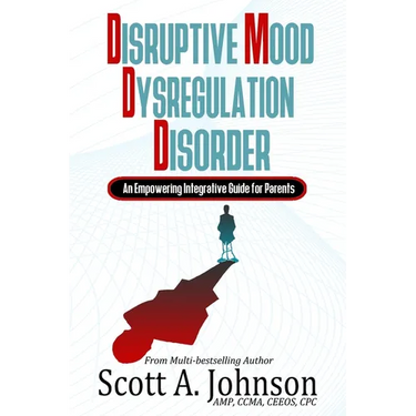 Disruptive Mood Dysregulation Disorder: An Empowering Integrative Guide for Parents