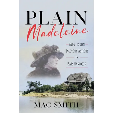 Plain Madeleine: Mrs. John Jacob Astor in Bar Harbor
