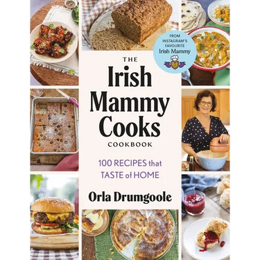 The Irish Mammy Cooks Cookbook: 100 Recipes That Taste of Home