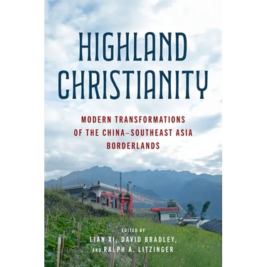 Highland Christianity: Modern Transformations of the China-Southeast Asia Borderlands
